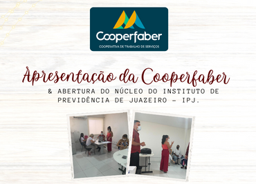 Reunião de apresentação da COOPERFABER e abertura do Núcleo do INSTITUTO DE PREVIDÊNCIA DE JUAZEIRO – IPJ.